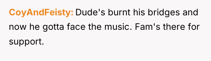 CoyAndFeisty Dude's burnt his bridges and now he gotta face...