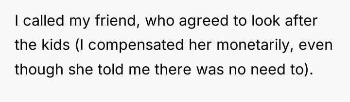 I called my friend, who agreed to look after the...