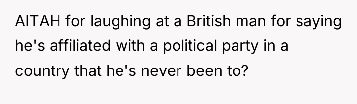 AITAH for laughing at a British man for saying he's...
