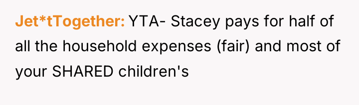 Jet*tTogether YTA- Stacey pays for half of all the household...