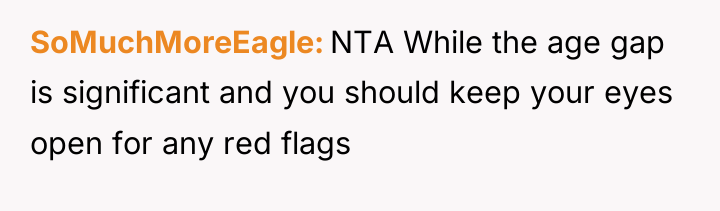 SoMuchMoreEagle NTA While the age gap is significant and you...