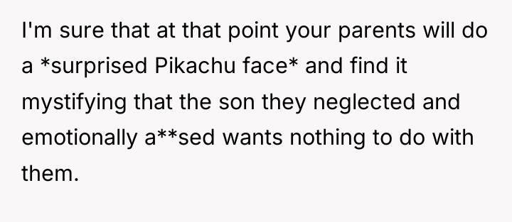 I'm sure that at that point your parents will do...