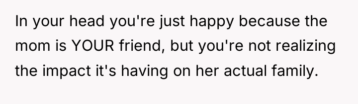In your head you're just happy because the mom is...
