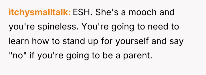 itchysmalltalk ESH. She's a mooch and you're spineless. You're going...