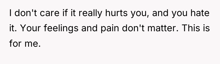 I don't care if it really hurts you, and you...