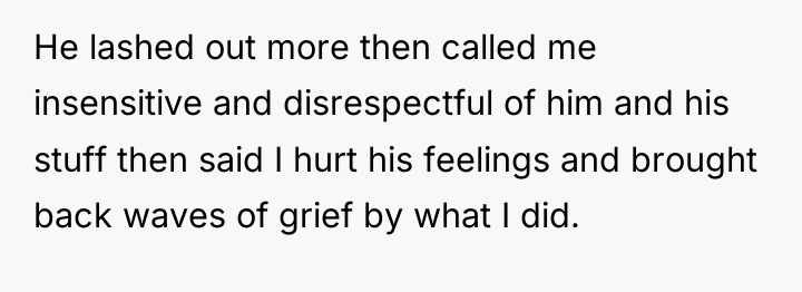 He lashed out more then called me insensitive and disrespectful...