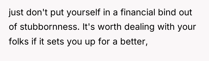 just don't put yourself in a financial bind out of...