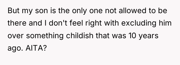 But my son is the only one not allowed to...