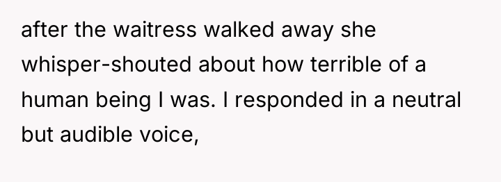 after the waitress walked away she whisper-shouted about how terrible...