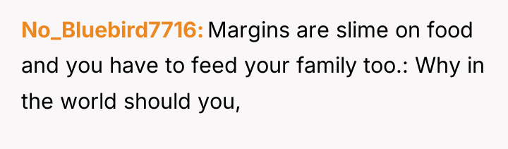 No_Bluebird7716 Margins are slime on food and you have to...
