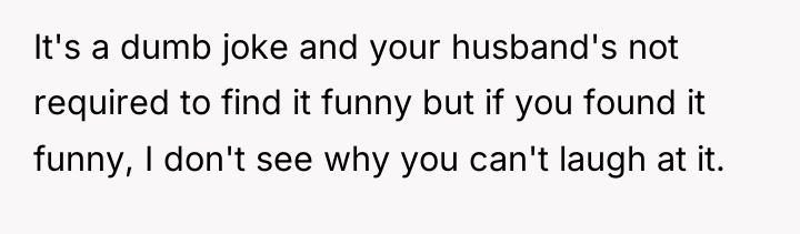 It's a dumb joke and your husband's not required to...