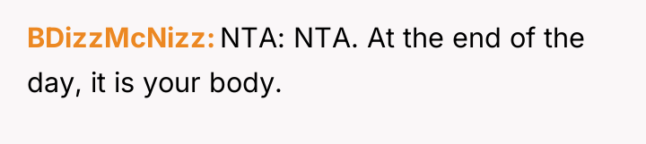 BDizzMcNizz NTA: NTA. At the end of the day, it...