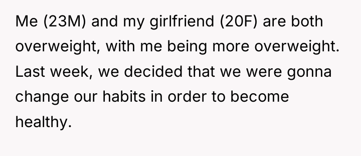 Me (23M) and my girlfriend (20F) are both overweight, with...