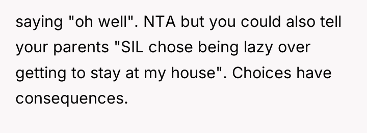 saying "oh well". NTA but you could also tell your...