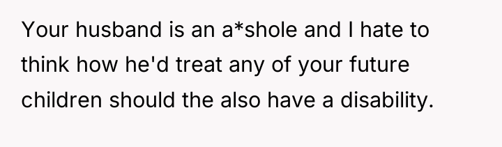 Your husband is an a*shole and I hate to think...