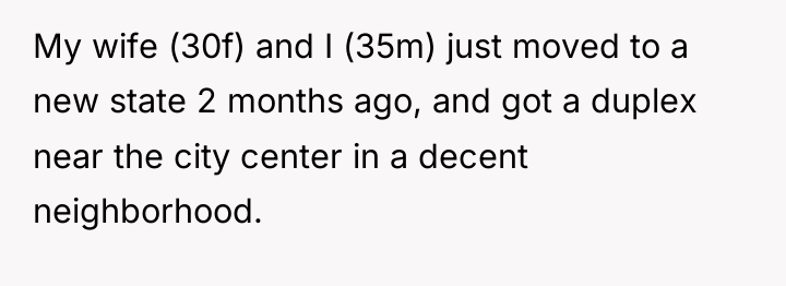 My wife (30f) and I (35m) just moved to a...