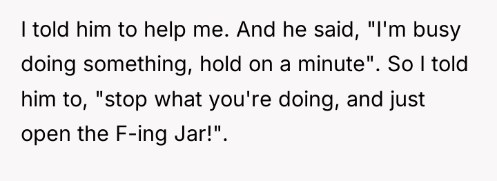 I told him to help me. And he said, "I'm...