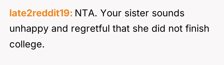 late2reddit19 NTA. Your sister sounds unhappy and regretful that she...