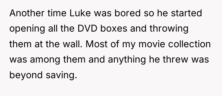 Another time Luke was bored so he started opening all...