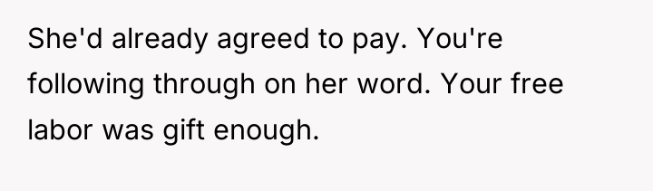 She'd already agreed to pay. You're following through on her...