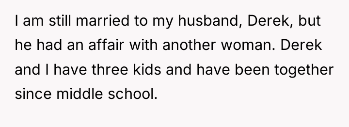 I am still married to my husband, Derek, but he...