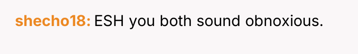 shecho18 ESH you both sound obnoxious.