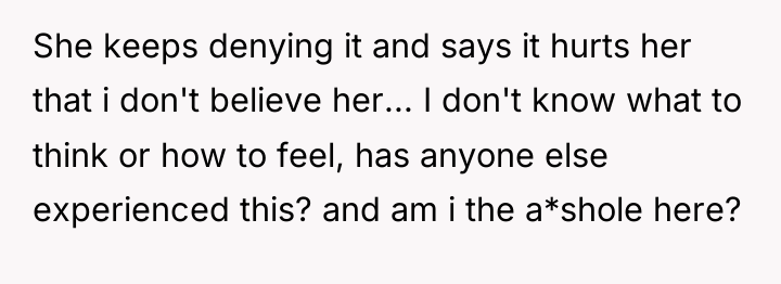 She keeps denying it and says it hurts her that...