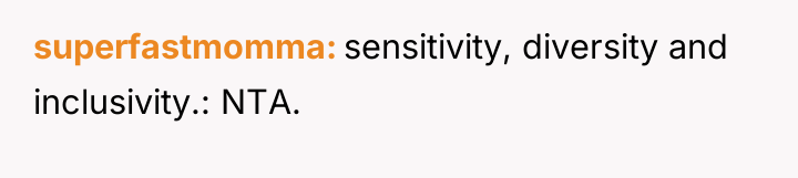superfastmomma sensitivity, diversity and inclusivity.: NTA.