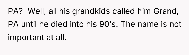 PA?' Well, all his grandkids called him Grand, PA until...