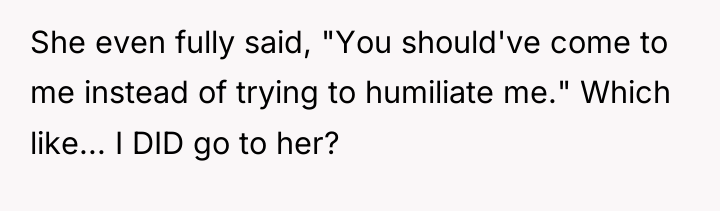 She even fully said, "You should've come to me instead...