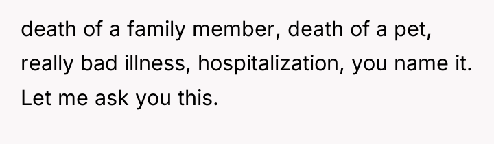 death of a family member, death of a pet, really...