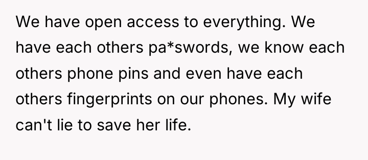 We have open access to everything. We have each others...