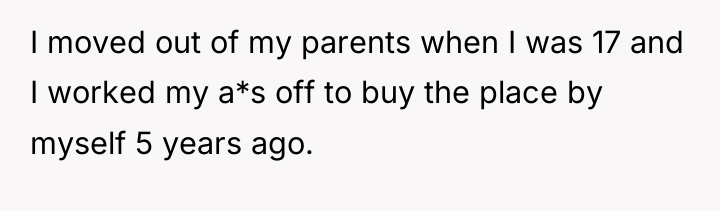 I moved out of my parents when I was 17...
