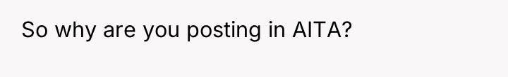 So why are you posting in AITA?