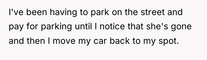 I've been having to park on the street and pay...