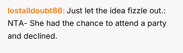 lostalldoubt86 Just let the idea fizzle out.: NTA- She had...