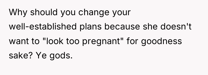 Why should you change your well-established plans because she doesn't...