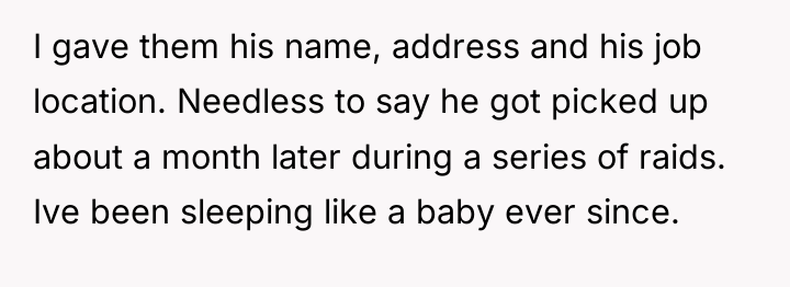 I gave them his name, address and his job location....
