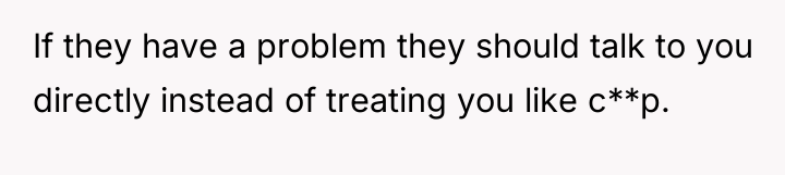 If they have a problem they should talk to you...