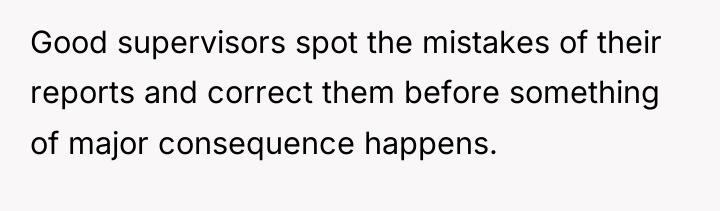 Good supervisors spot the mistakes of their reports and correct...