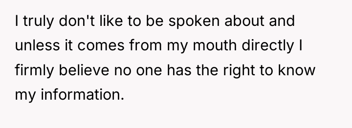 I truly don't like to be spoken about and unless...