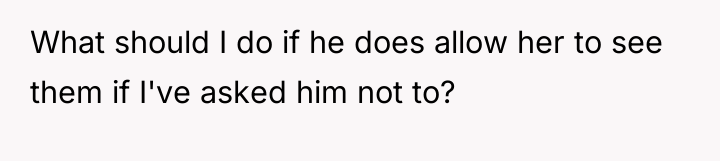 What should I do if he does allow her to...