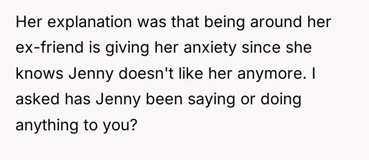 Her explanation was that being around her ex-friend is giving...