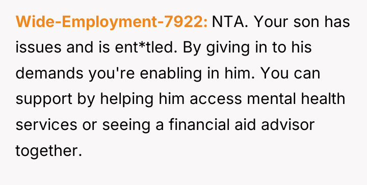 Wide-Employment-7922 NTA. Your son has issues and is ent*tled. By...