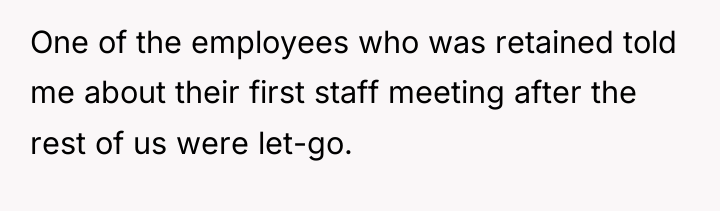 One of the employees who was retained told me about...