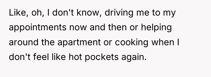 Like, oh, I don't know, driving me to my appointments...