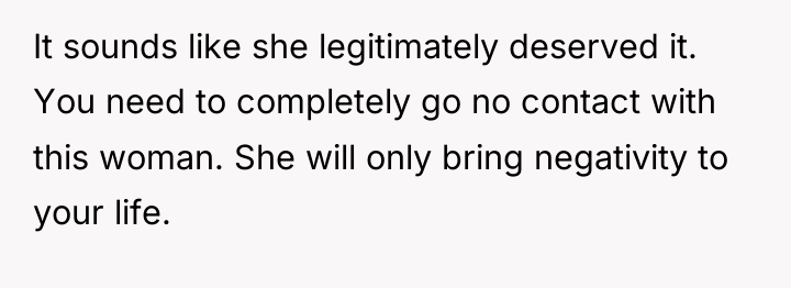 It sounds like she legitimately deserved it. You need to...