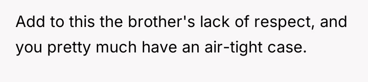 Add to this the brother's lack of respect, and you...
