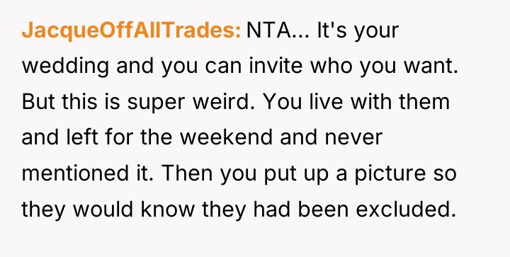 JacqueOffAllTrades NTA... It's your wedding and you can invite who...
