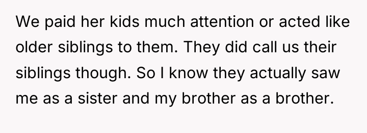 We paid her kids much attention or acted like older...